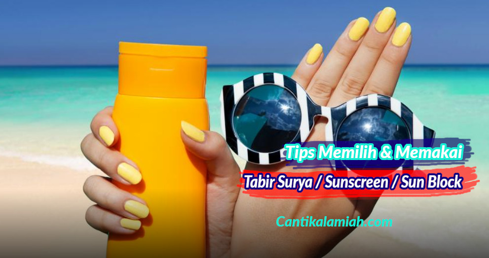 19 Tips Memakai Tabir Surya Sunscreen, & Cara Memilihnya